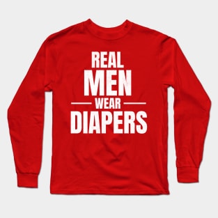 Real Men Wear Diapers 2024 Long Sleeve T-Shirt